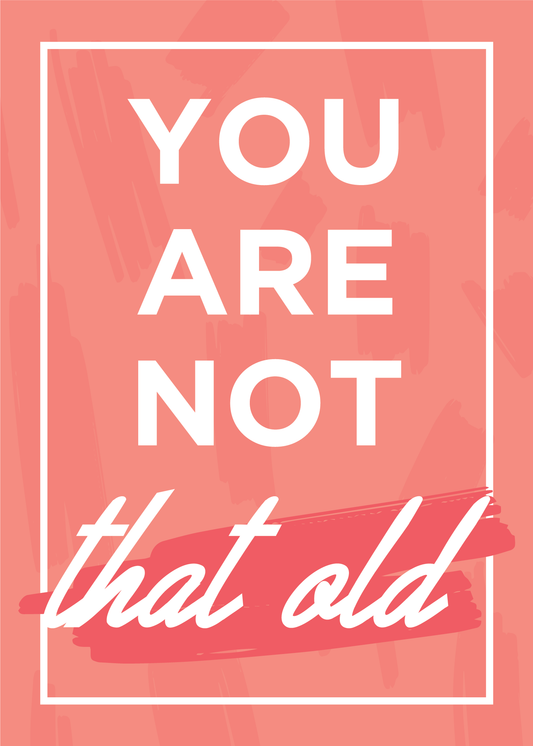 Card for Birthdays - You are not THAT old